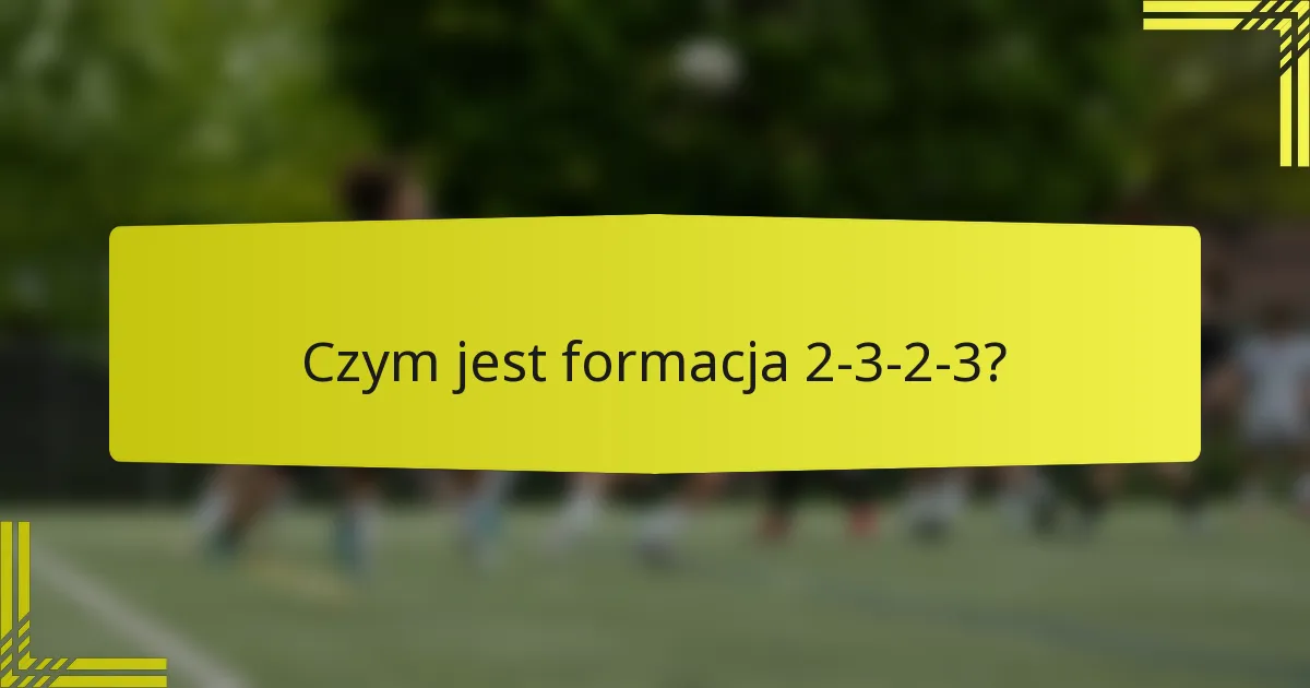 Czym jest formacja 2-3-2-3?