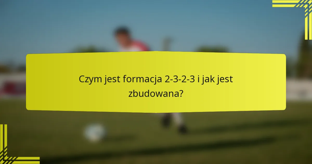 Czym jest formacja 2-3-2-3 i jak jest zbudowana?
