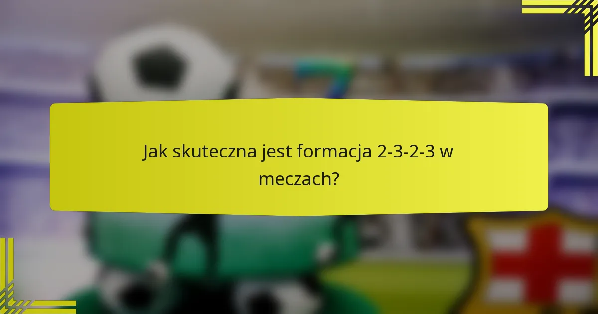 Jak skuteczna jest formacja 2-3-2-3 w meczach?